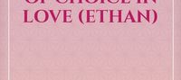 THE ILLUSION OF CHOICE IN LOVE (ETHAN)
