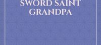 Transmigrated in a Hut with a Sword Saint Grandpa
