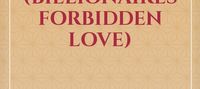 Unexpected love (billionaires forbidden love)