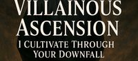 Villainous Ascension: I Cultivate Through Your Downfall